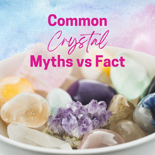 Common Crystal Myths Vs Fact