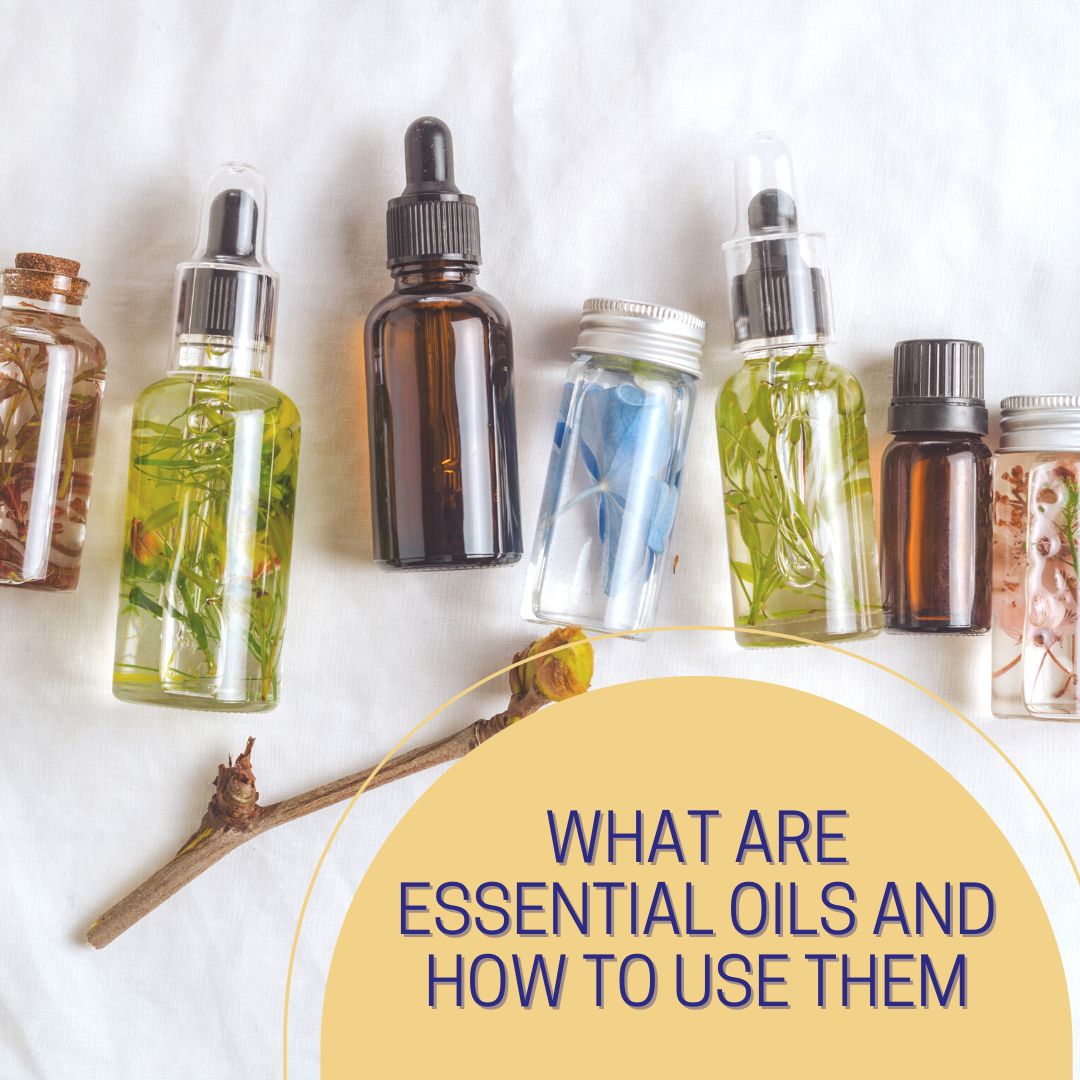 What Are Essential Oils And How To Use Them