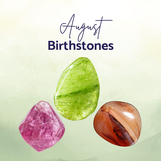 August Birthstones - A Journey into Abundance, Growth & Emotional Healing