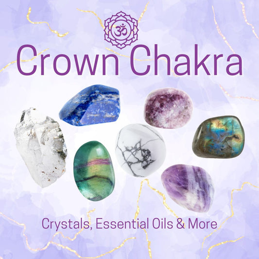 Crown Chakra: Crystals, Essential Oils & More