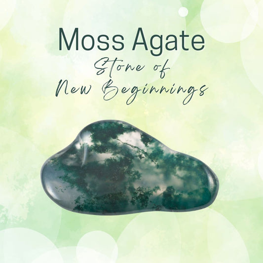 Moss Agate - Stone of New Beginnings