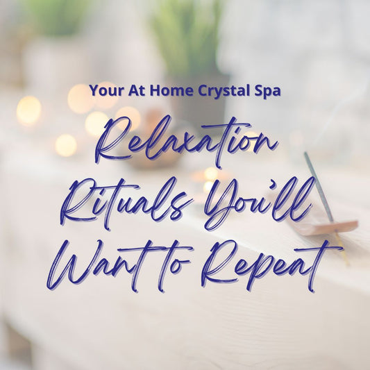 Your At-Home Crystal Spa: Relaxation Rituals You’ll Want to Repeat
