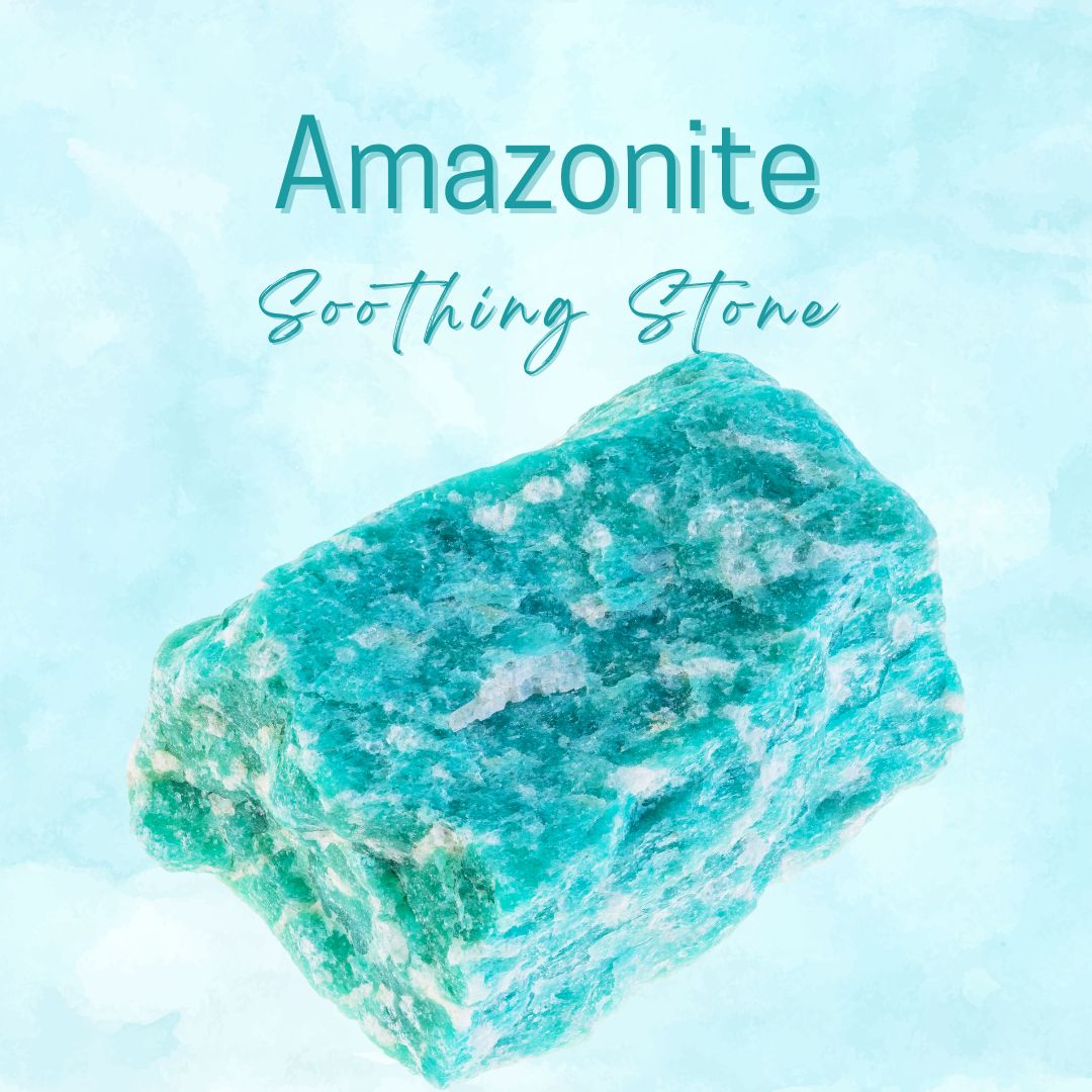 Amazonite -Soothing Stone