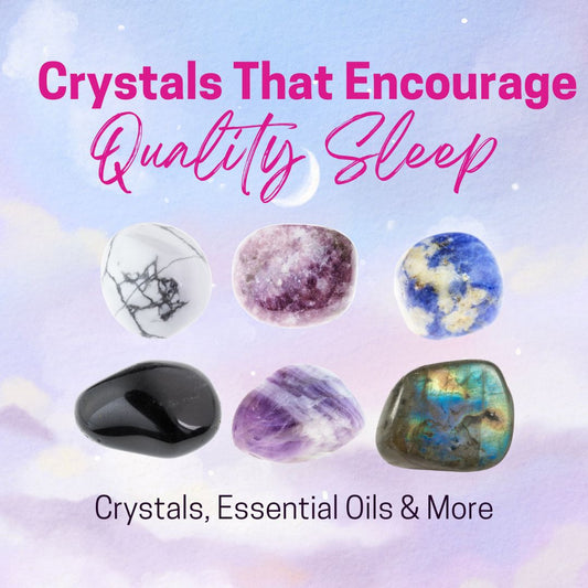 Crystals That Encourage Quality Sleep
