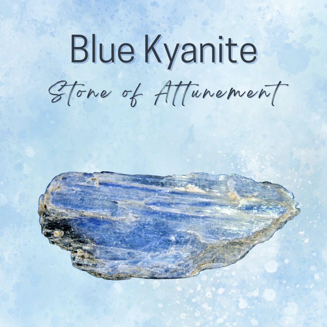 Blue Kyanite - Stone of Attunement