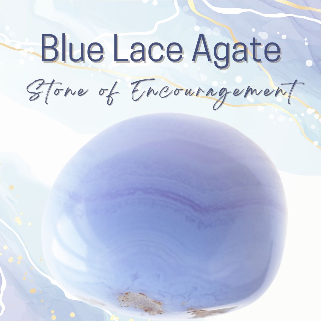 Blue Lace Agate -Stone of Encouragement