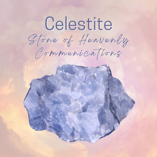 Celestite - Stone of Heavenly Communications