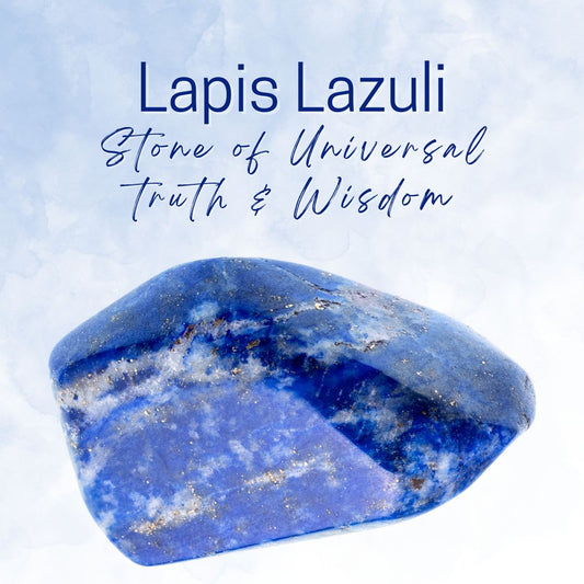 Lapis Lazuli - Stone of Universal Truth & Wisdom