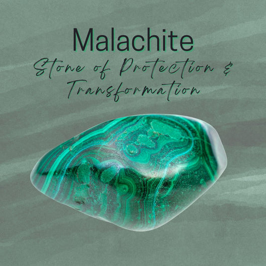 Malachite - Stone of Protection & Transformation